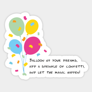 Balloon Up Your Dreams | Pink Yellow Blue Orange Green | White Sticker